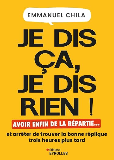 Je dis ça, je dis rien :
Avoir enfin de la répartie...
